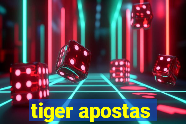 tiger apostas