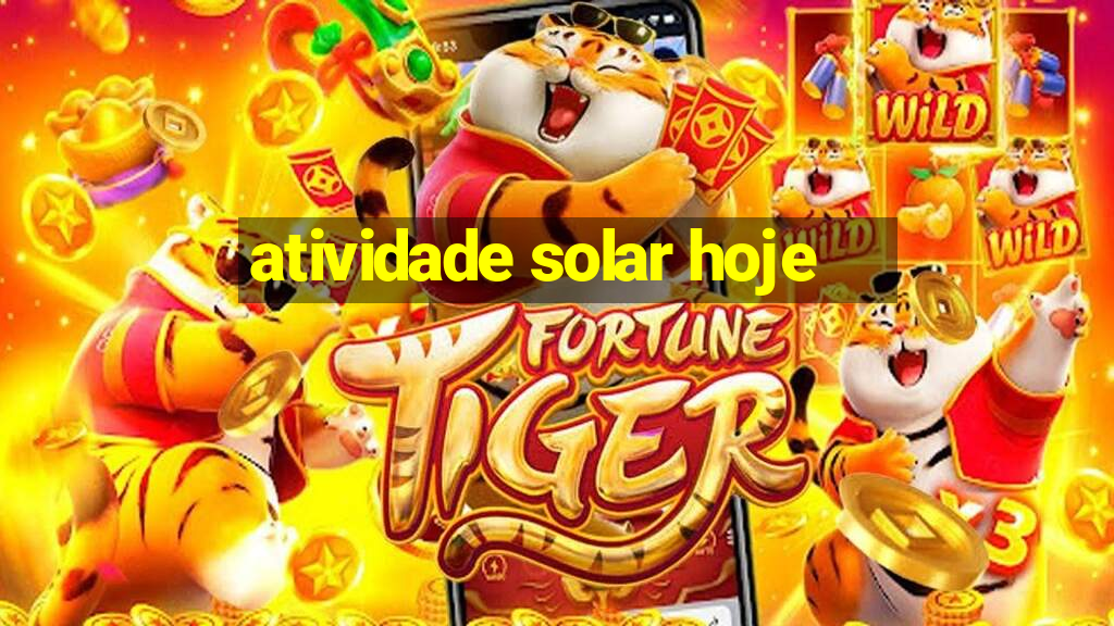 atividade solar hoje