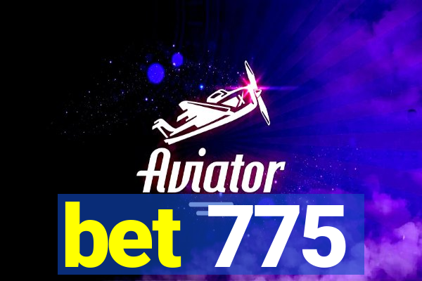 bet 775