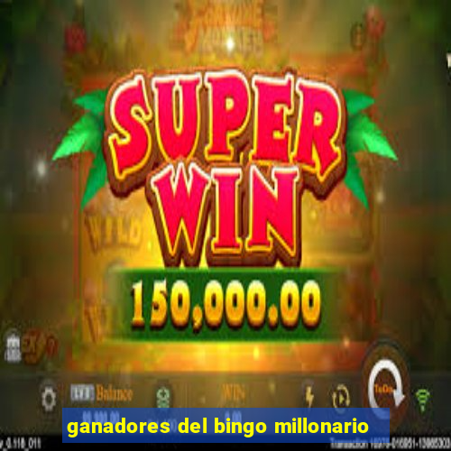 ganadores del bingo millonario