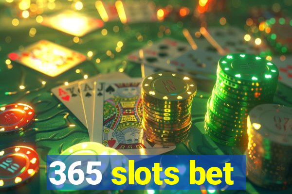 365 slots bet