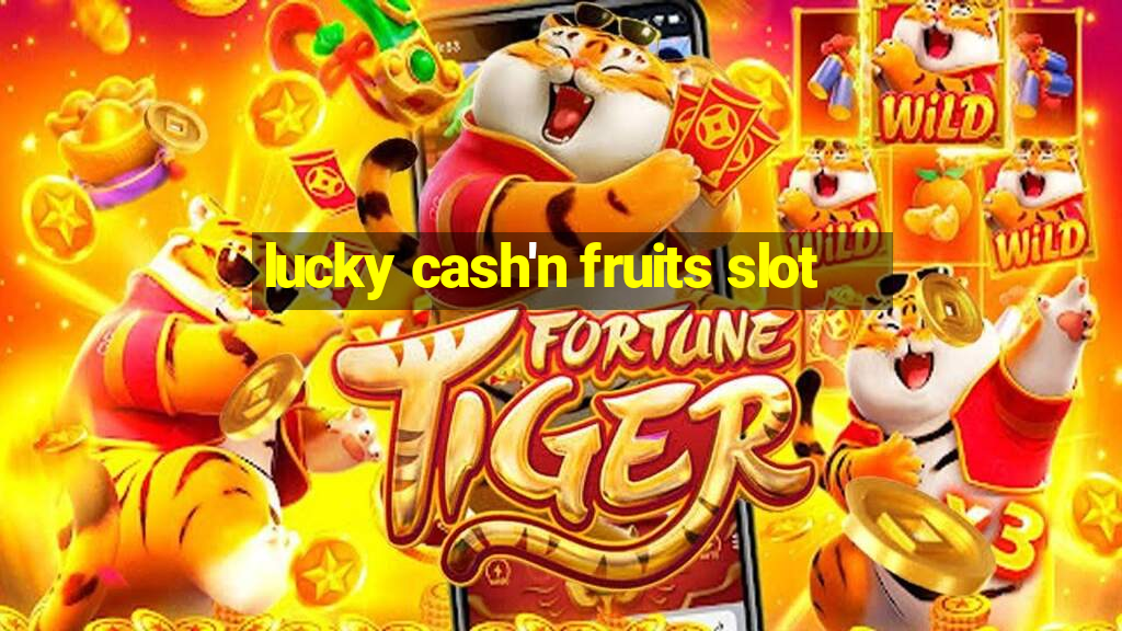 lucky cash'n fruits slot