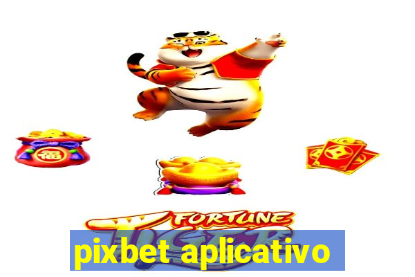 pixbet aplicativo