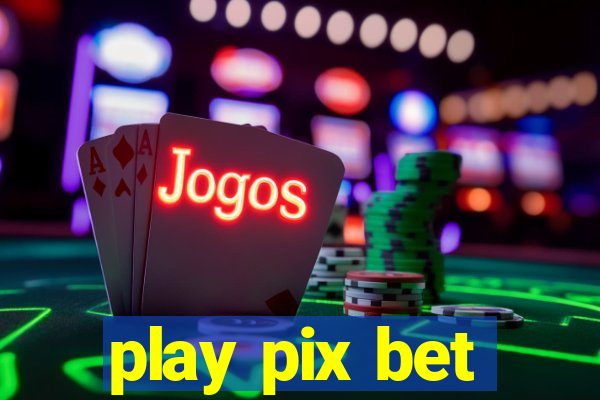 play pix bet