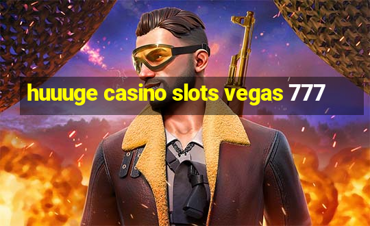 huuuge casino slots vegas 777