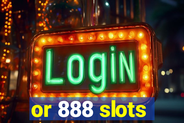 or 888 slots