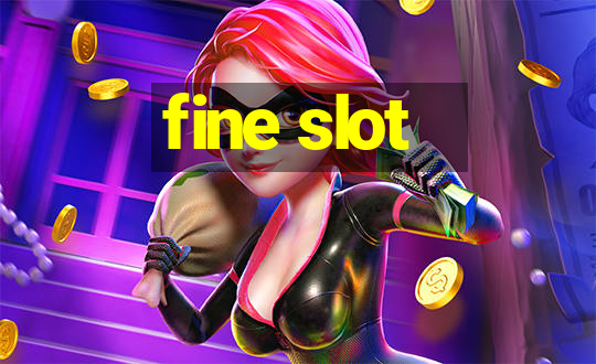 fine slot