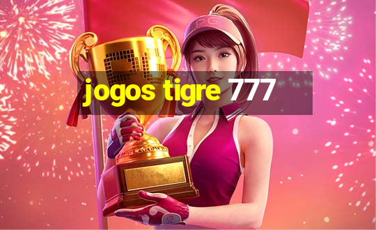 jogos tigre 777