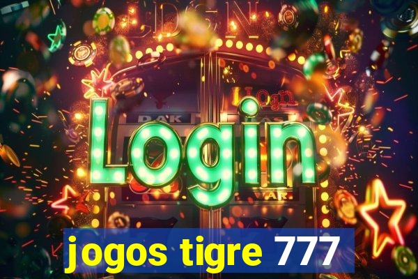 jogos tigre 777