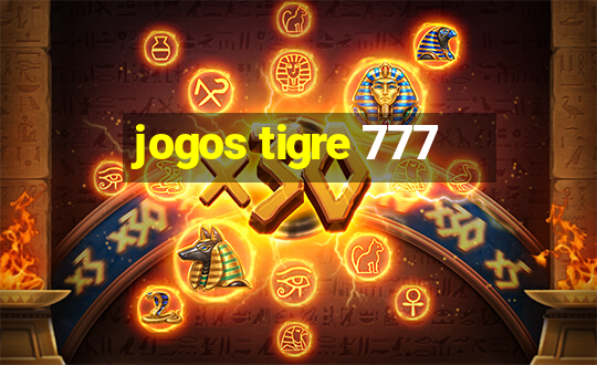 jogos tigre 777