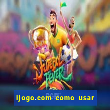 ijogo.com como usar o bonus