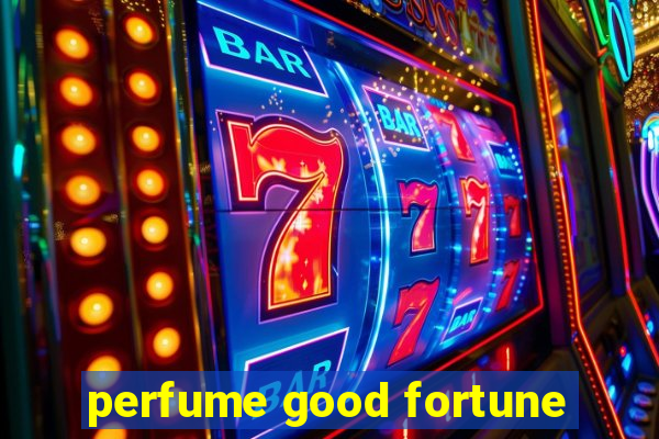 perfume good fortune