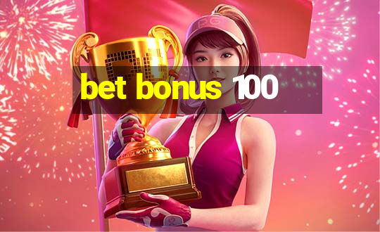 bet bonus 100