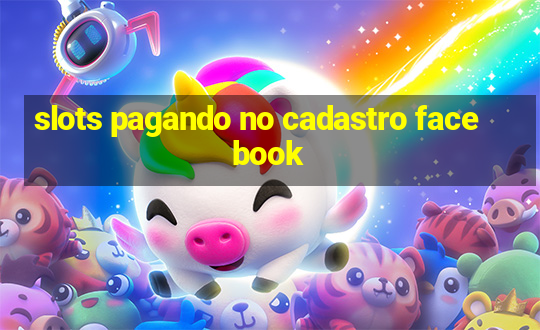 slots pagando no cadastro facebook