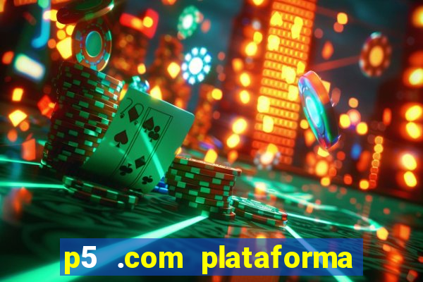 p5 .com plataforma de jogos