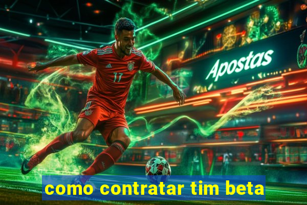 como contratar tim beta