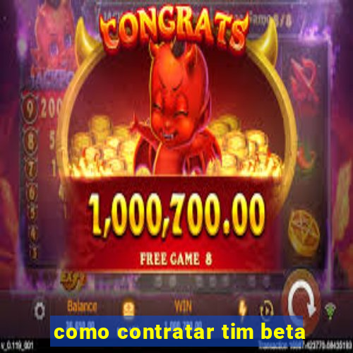 como contratar tim beta