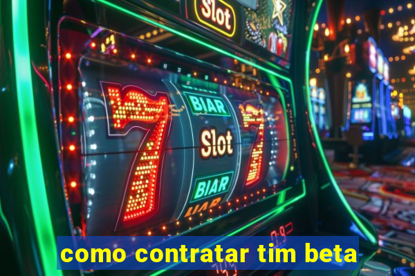 como contratar tim beta