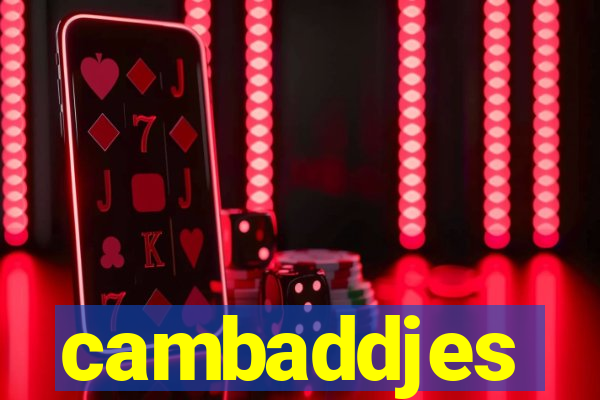 cambaddjes