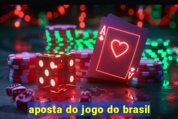 aposta do jogo do brasil