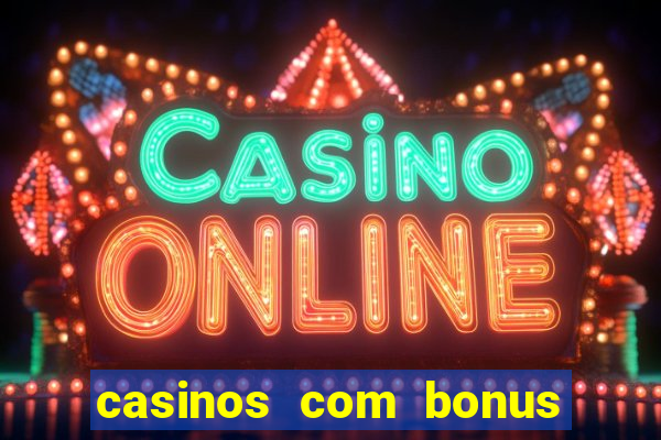 casinos com bonus sem deposito