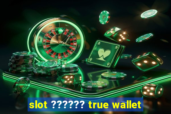 slot ?????? true wallet