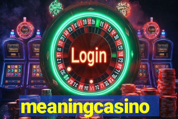 meaningcasino