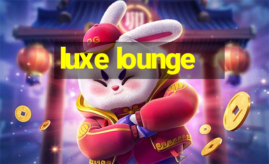 luxe lounge