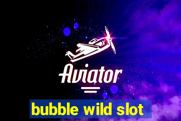 bubble wild slot