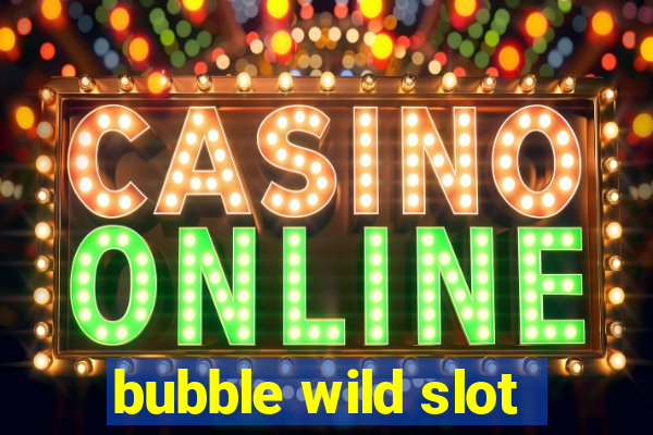 bubble wild slot