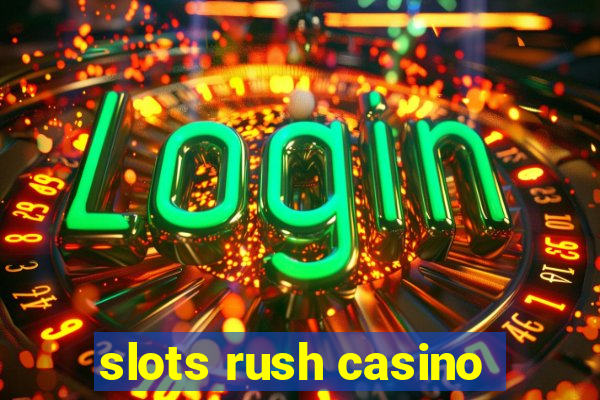 slots rush casino