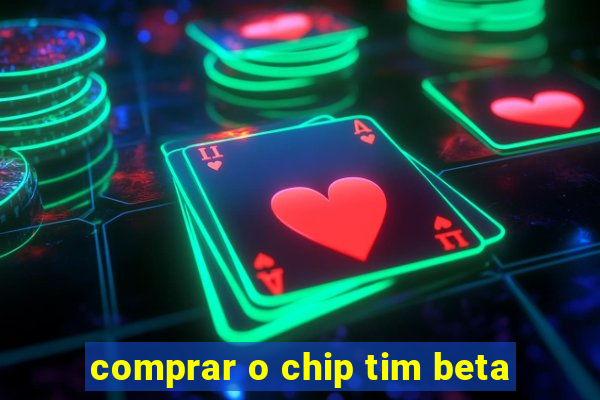 comprar o chip tim beta