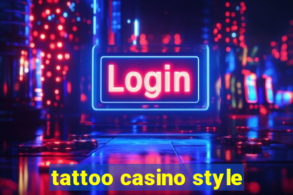 tattoo casino style