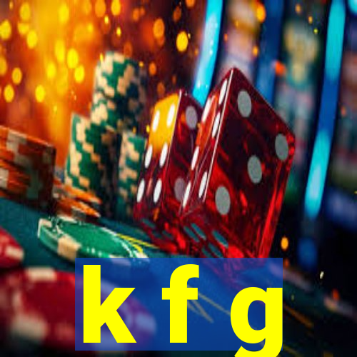 k f g