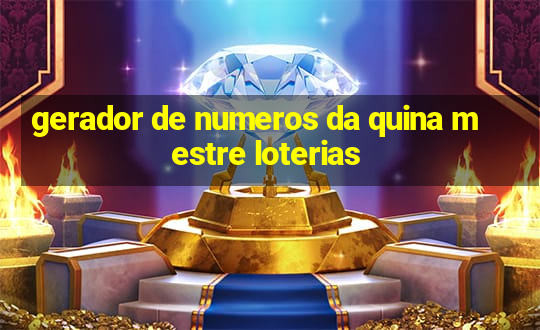 gerador de numeros da quina mestre loterias