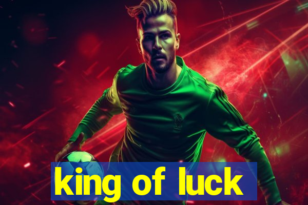 king of luck