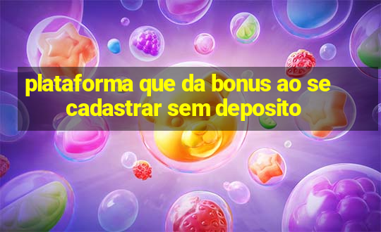 plataforma que da bonus ao se cadastrar sem deposito