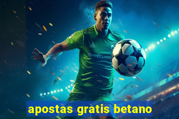 apostas gratis betano