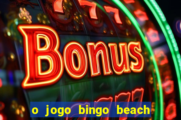 o jogo bingo beach paga mesmo