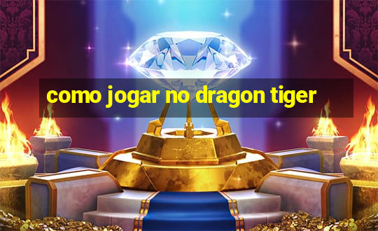 como jogar no dragon tiger