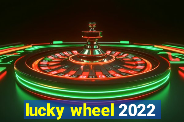 lucky wheel 2022