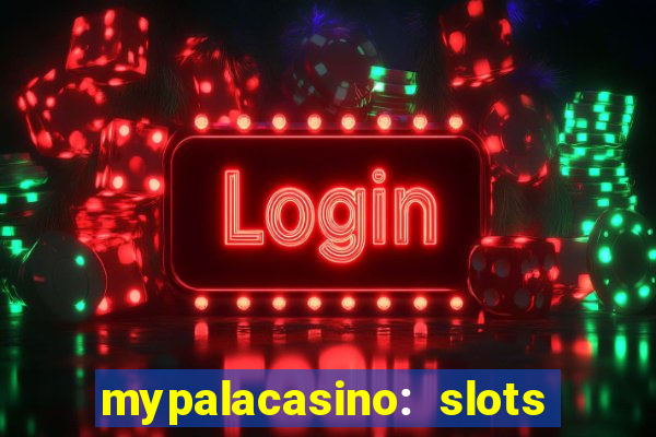 mypalacasino: slots & casino