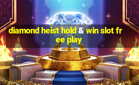 diamond heist hold & win slot free play