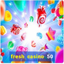 fresh casino 50 free spins