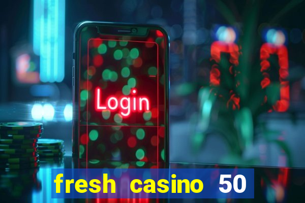 fresh casino 50 free spins