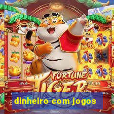 dinheiro com jogos