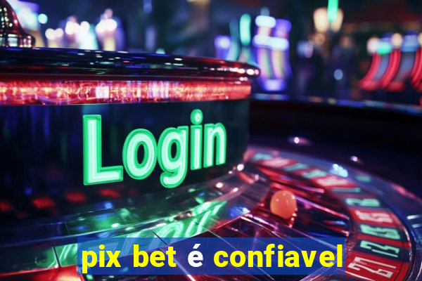 pix bet é confiavel