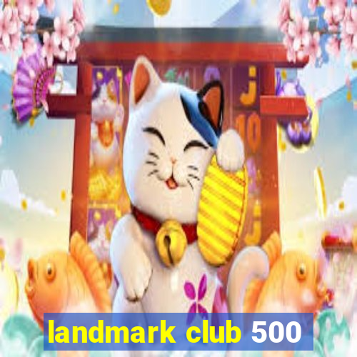 landmark club 500