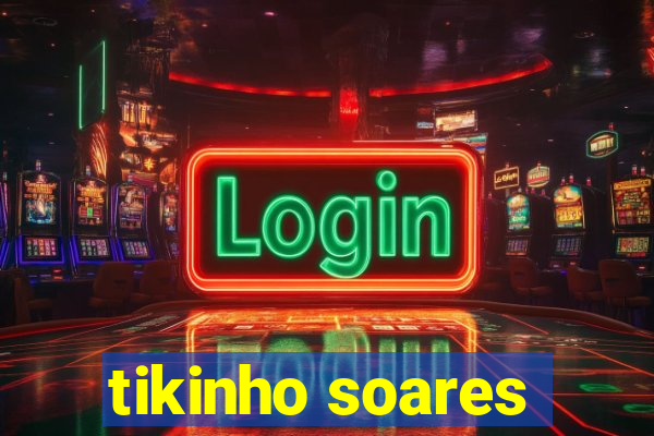 tikinho soares