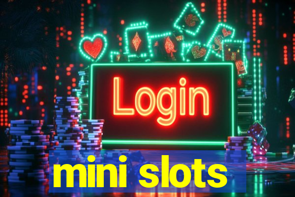 mini slots